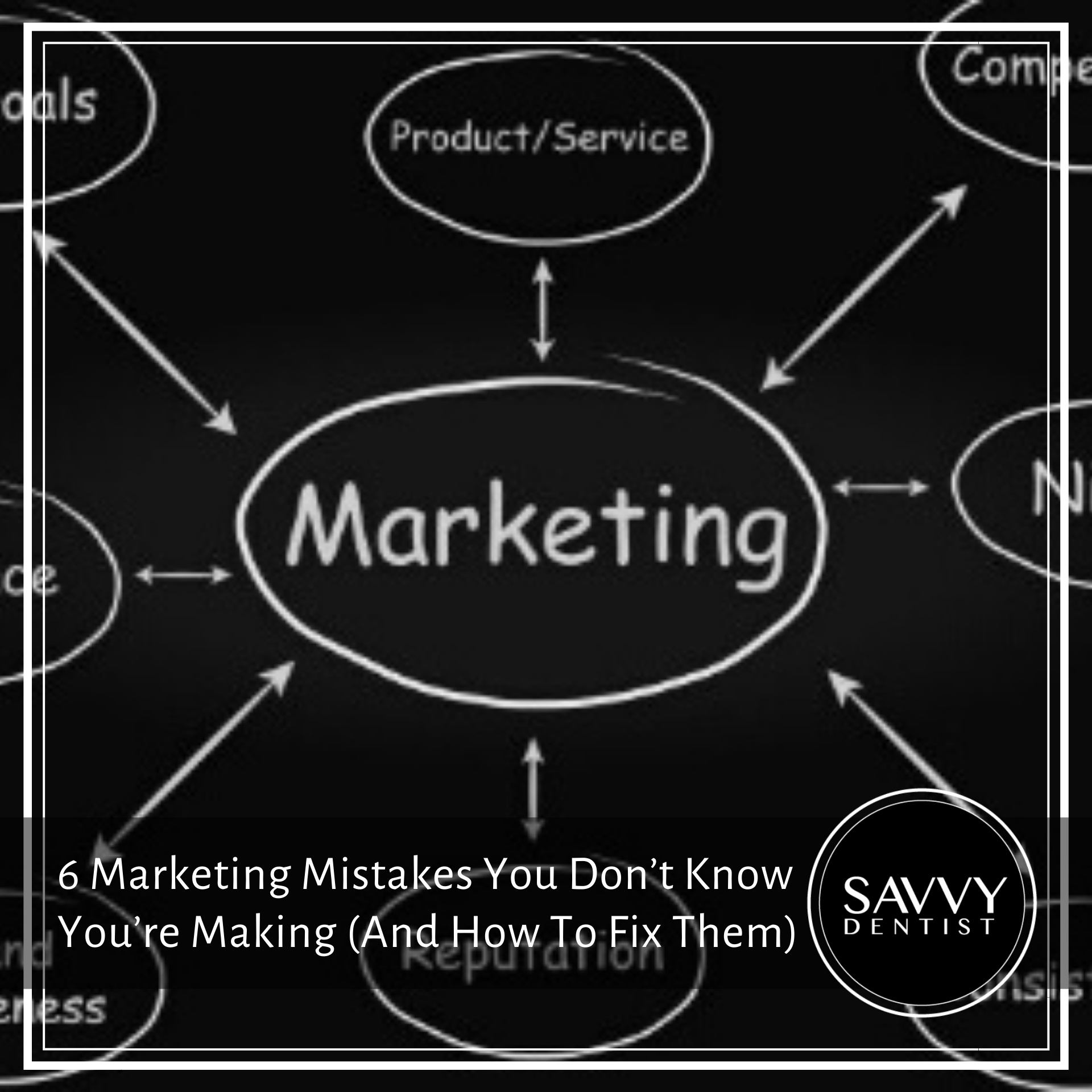 6 Marketing Mistakes You Don’t Know You’re Making (And How To Fix Them)