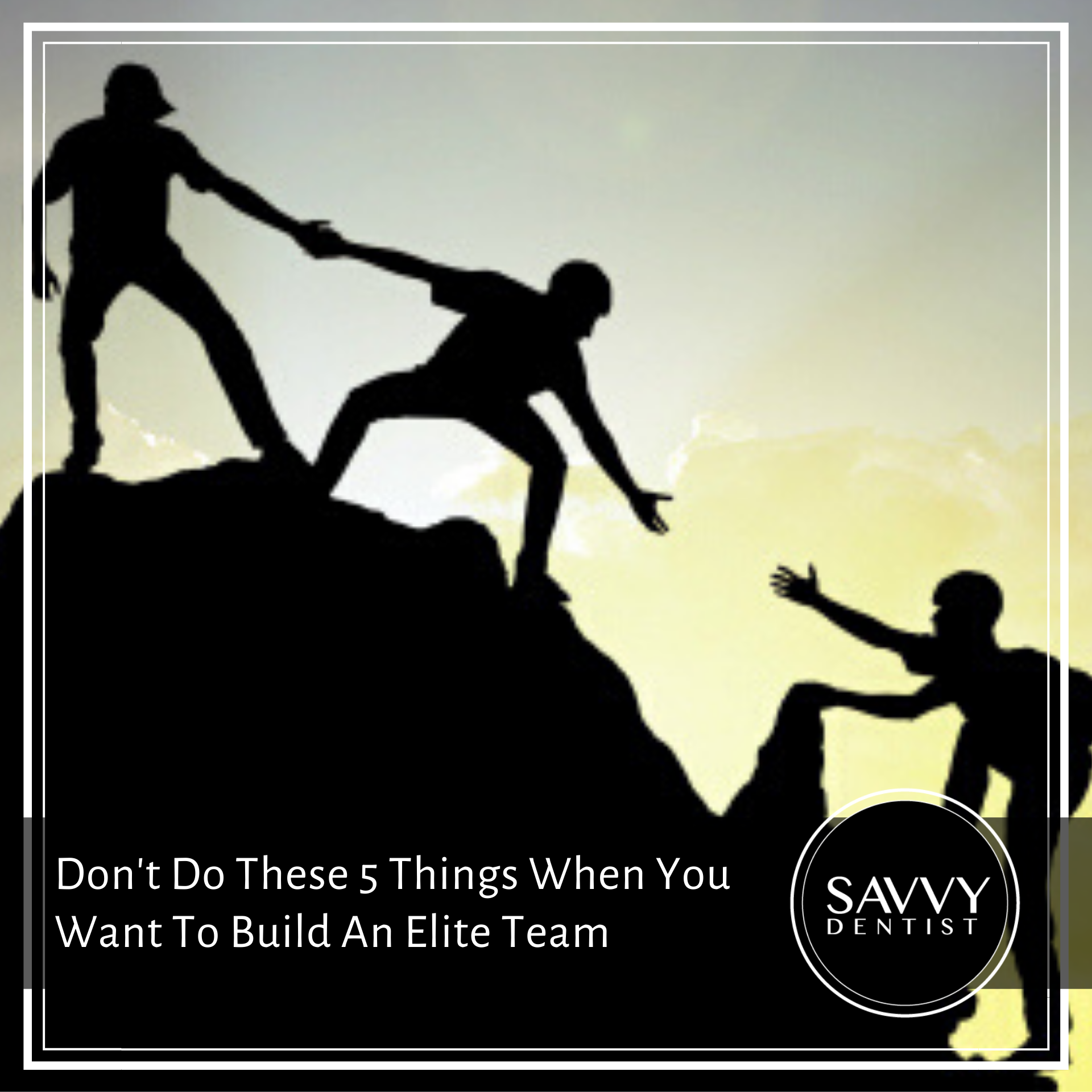 Don’t Do These 5 Things When You Want To Build An Elite Team