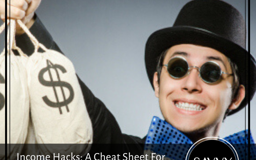 Income Hacks: A Cheat Sheet For Increasing Your Revenue