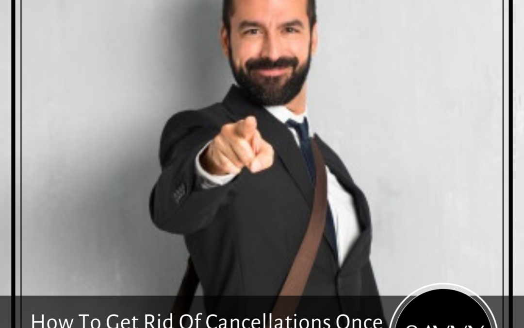 How To Get Rid Of Cancellations Once and For All