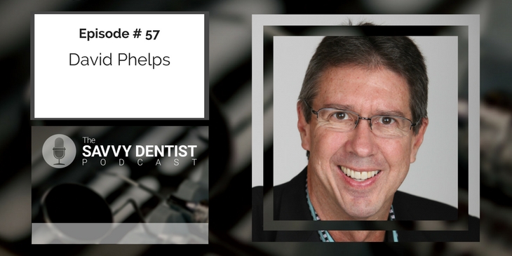 57. How To Free Yourself From Your Dental Practice with David Phelps