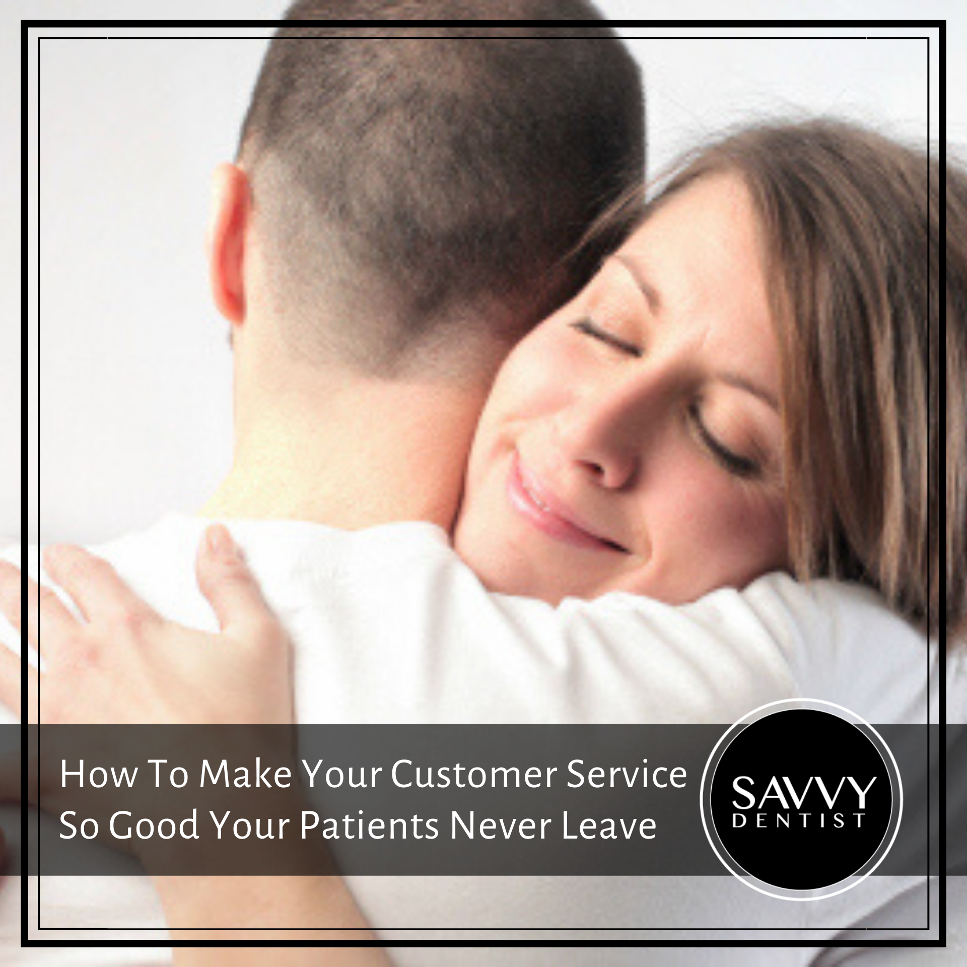 How To Make Your Customer Service So Good Your Patients Never Leave