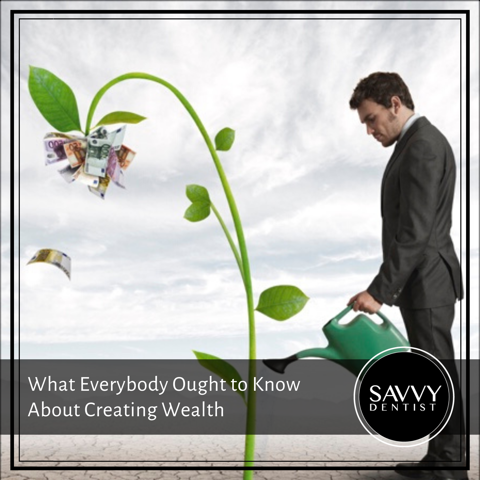 What Everybody Ought to Know About Creating Wealth