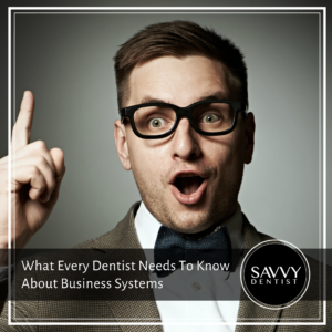 Man with eyeglasses raising finger with text at the bottom "What Every Dentist Needs To Know About Business Systems"