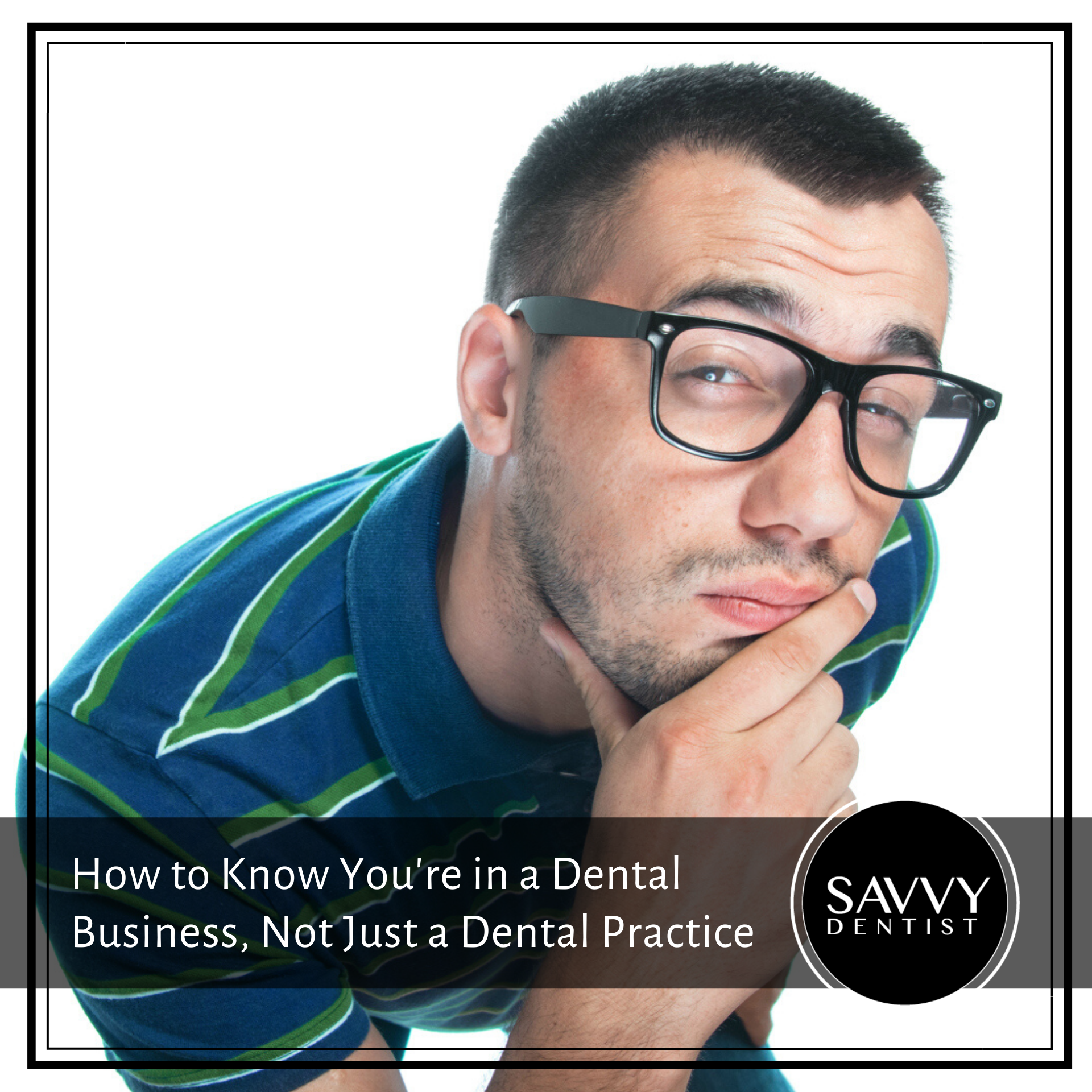 How to Know You’re in a Dental Business, Not Just a Dental Practice