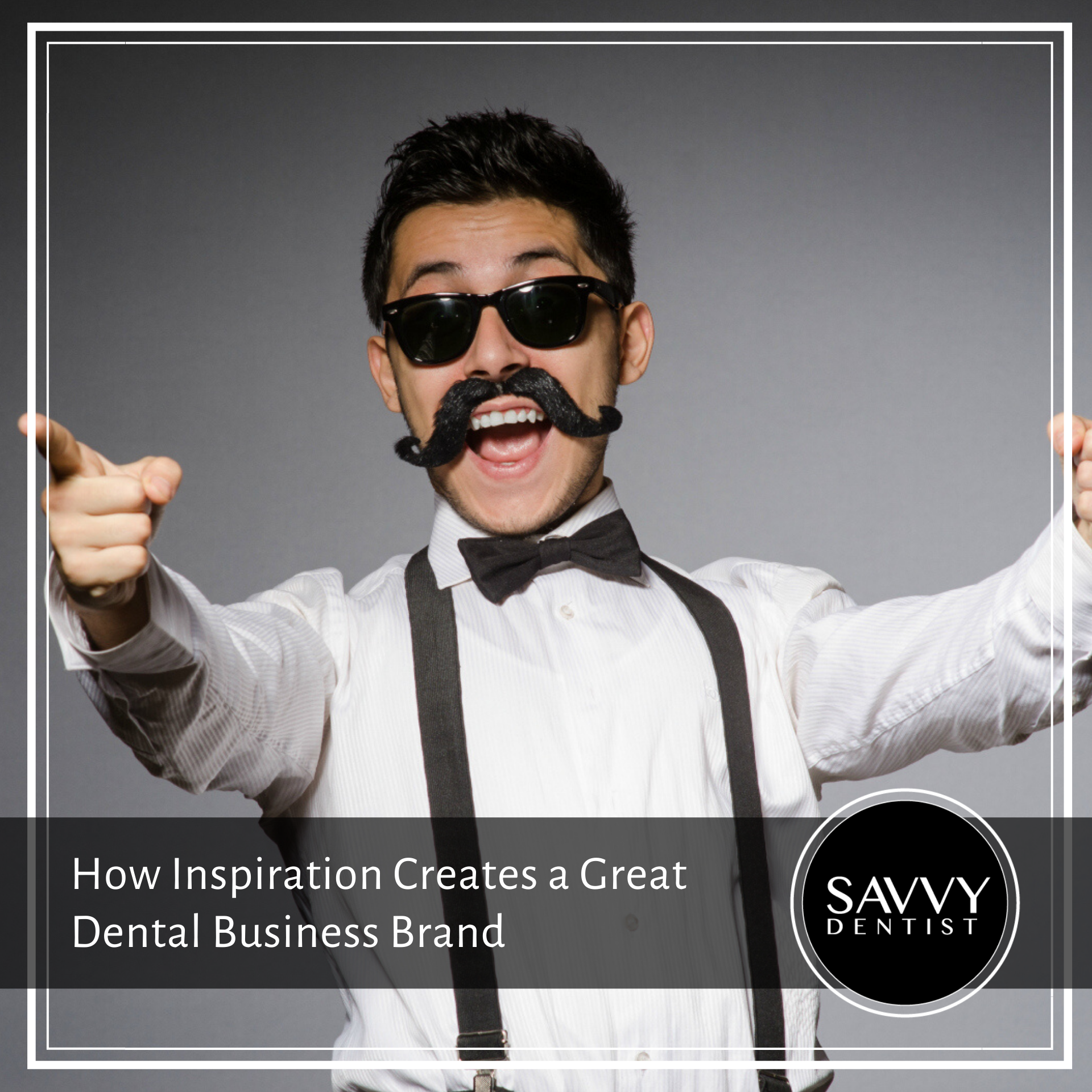 How Inspiration Creates a Great Dental Business Brand