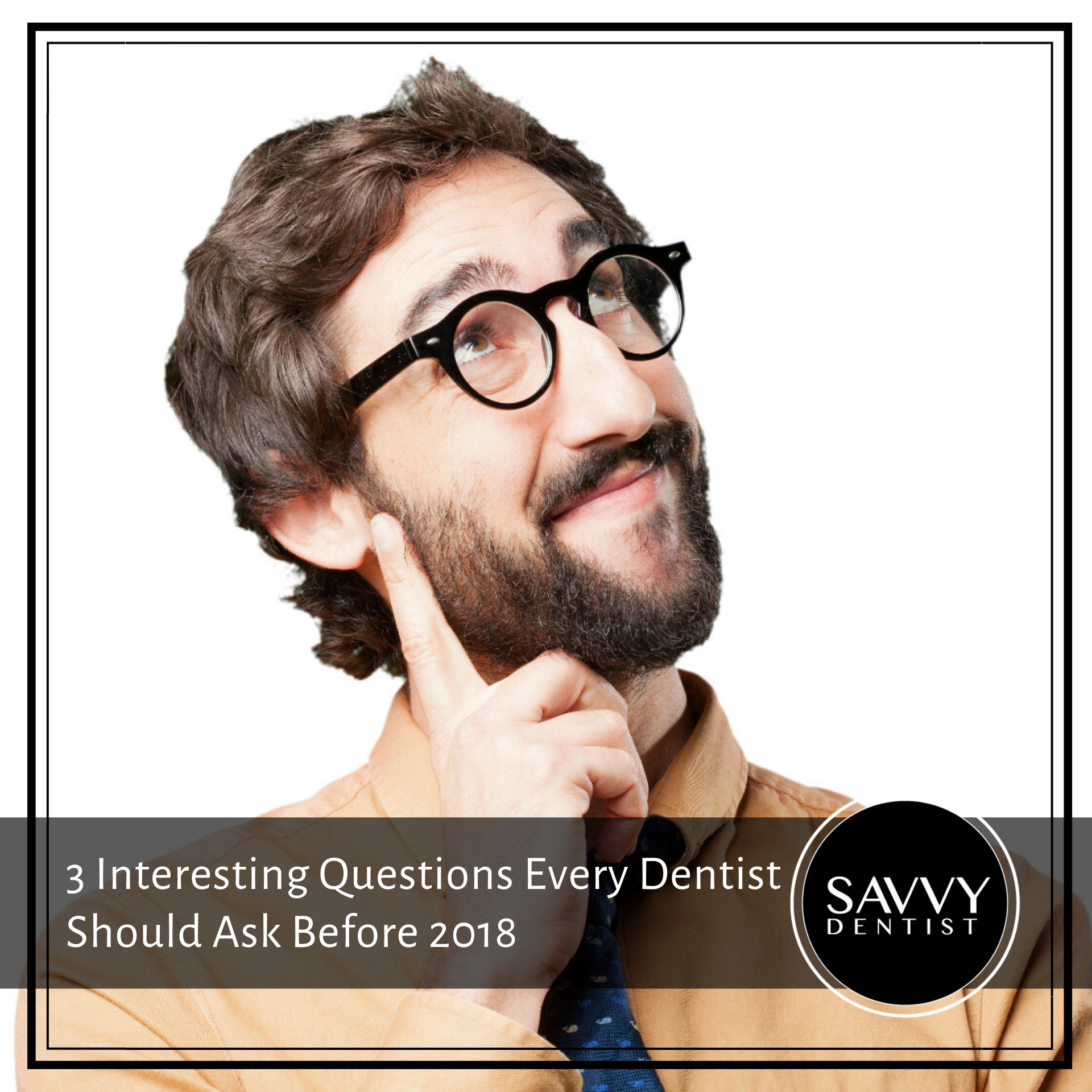 3 Interesting Questions Every Dentist Should Ask Before 2018