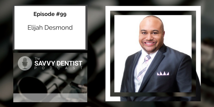 99. The Secrets of Successful Dental Entrepreneurs with Elijah Desmond