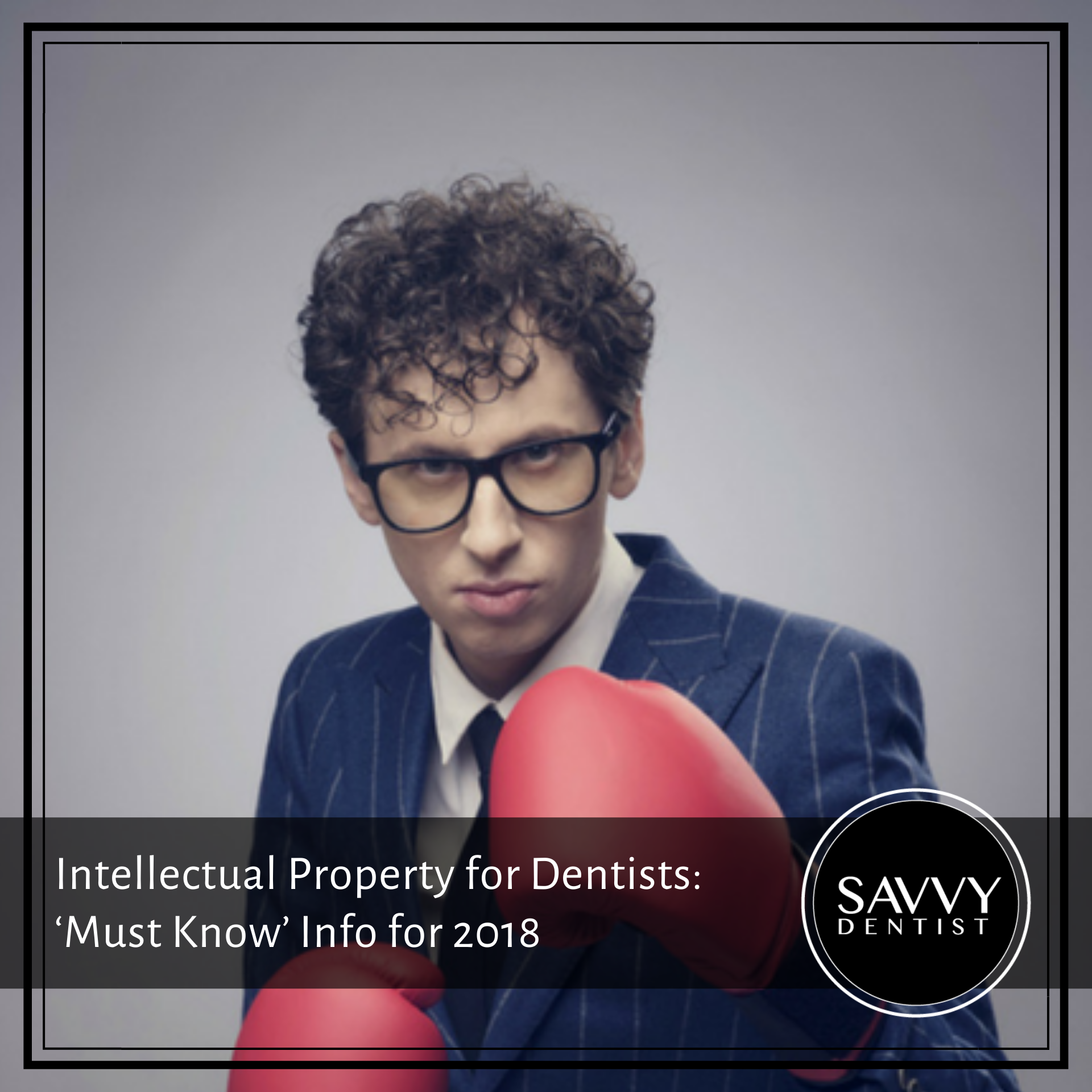 Intellectual Property for Dentists: ‘Must Know’ Info for 2018