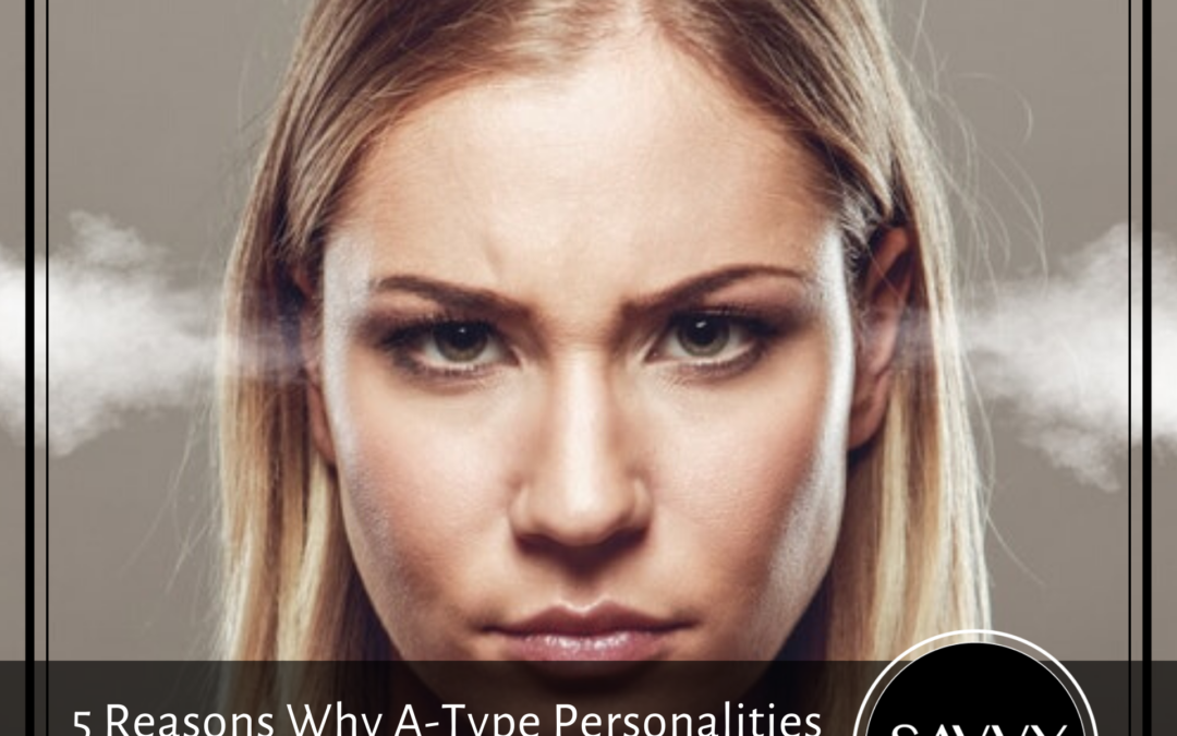 5 Reasons Why A-Type Personalities are on the Brink of Burnout