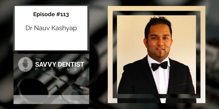113. 13 Entrepreneurial Principles For Being A Great Dental Practice Owner with Dr Nauv Kashyap Part 1