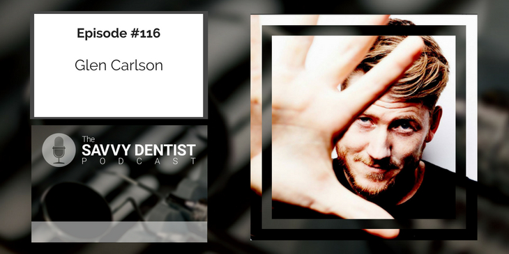 116. Key Strategies for Growing Your Dental Practice with Glen Carlson