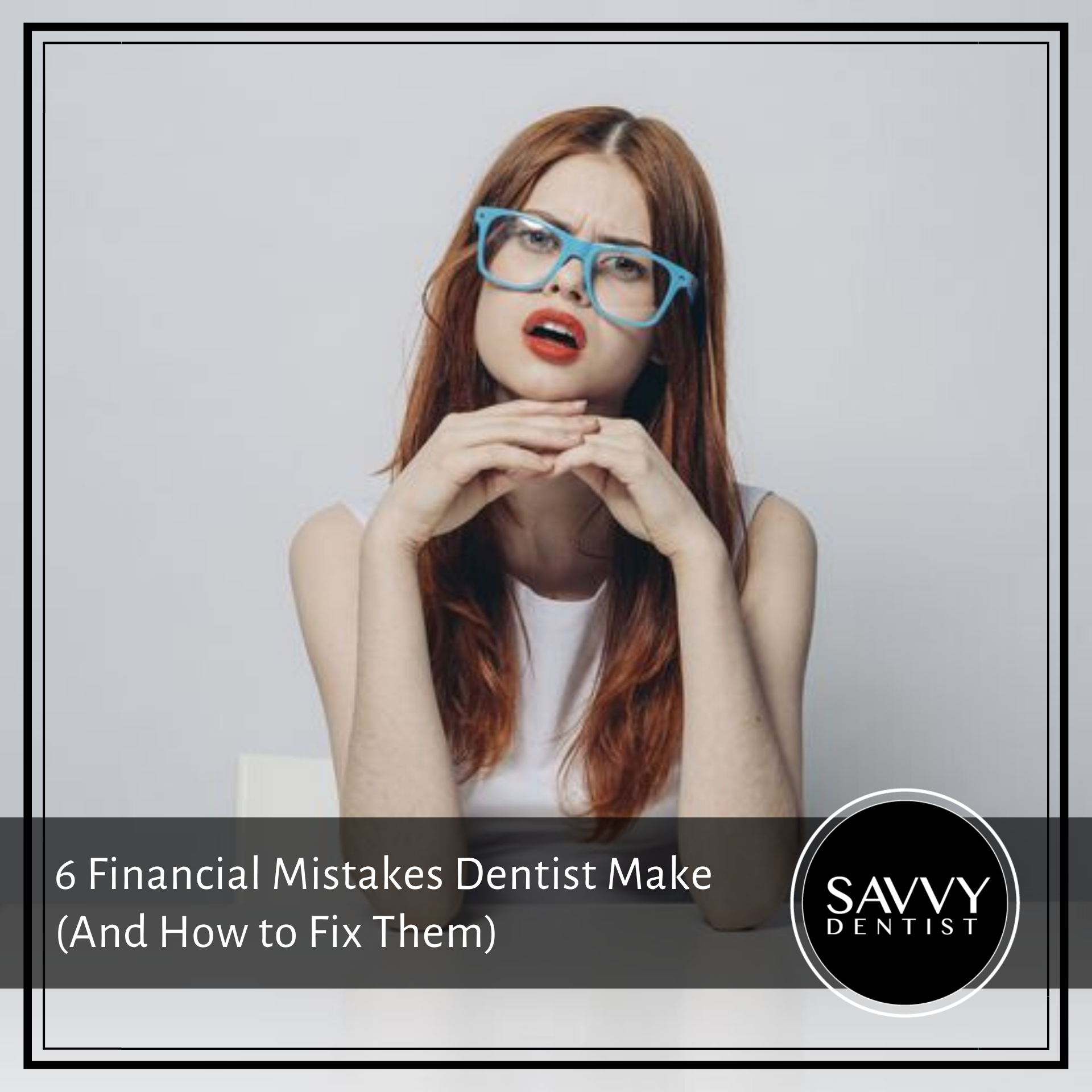 6 Financial Mistakes Dentists Make (And How to Fix Them)