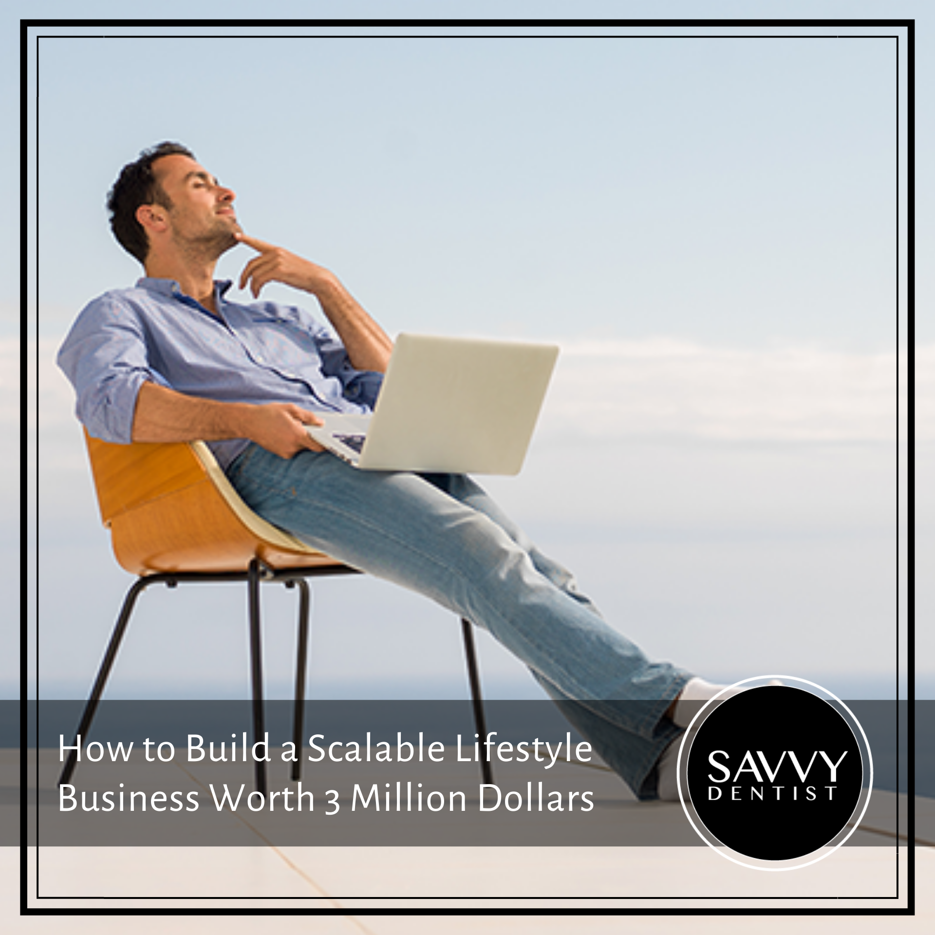 How to Build a Scalable Lifestyle Business Worth 3 Million Dollars