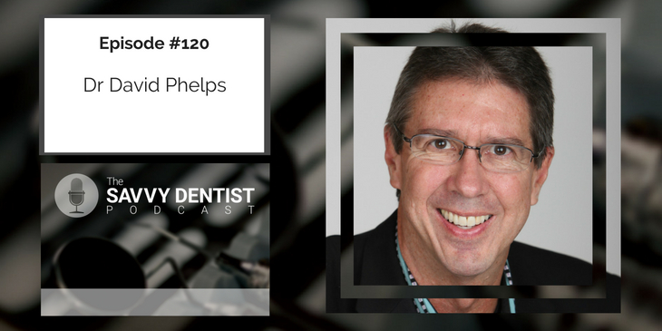 120.  Plan B For Dentists At All Stages In Their Career with Dr David Phelps