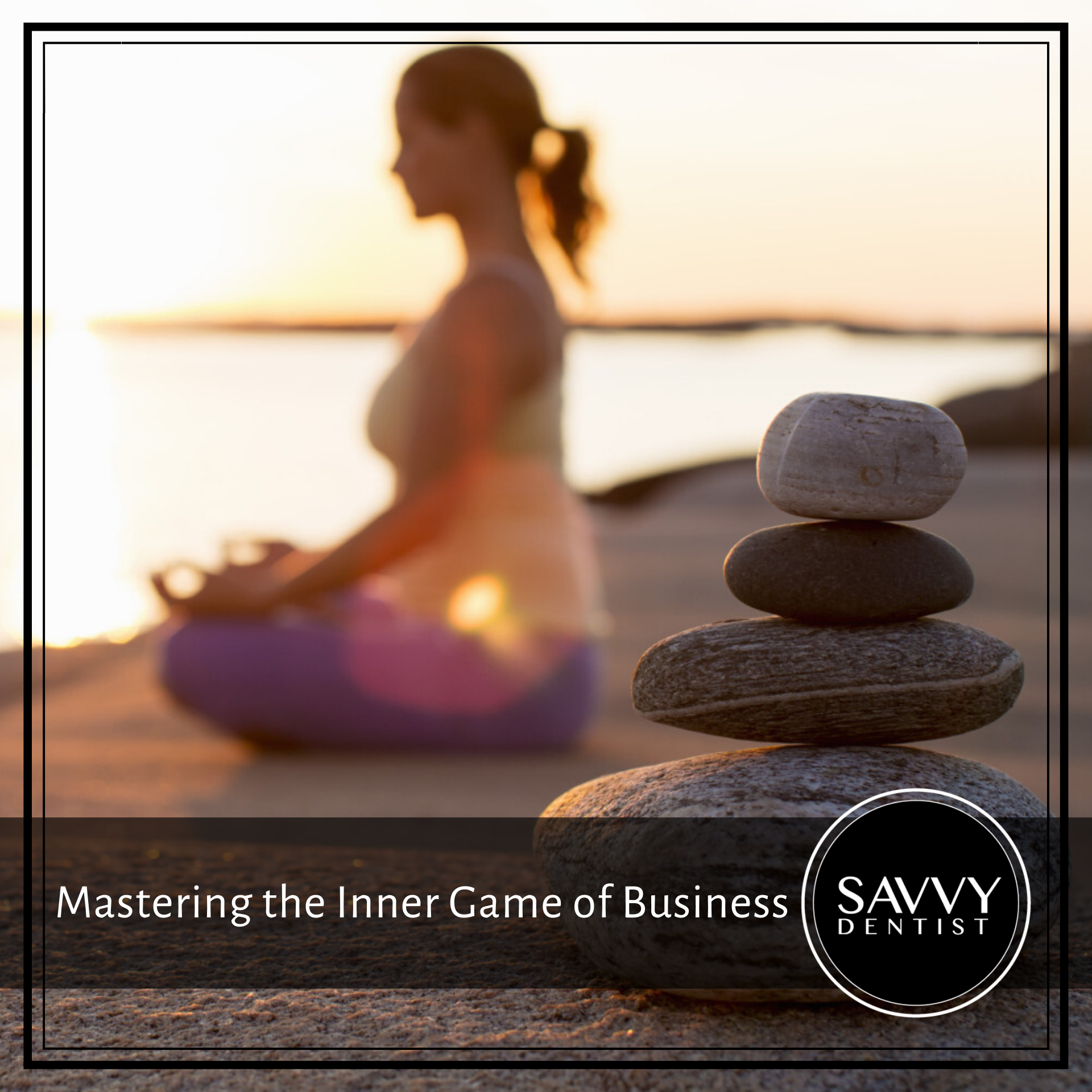 Mastering the Inner Game of Business