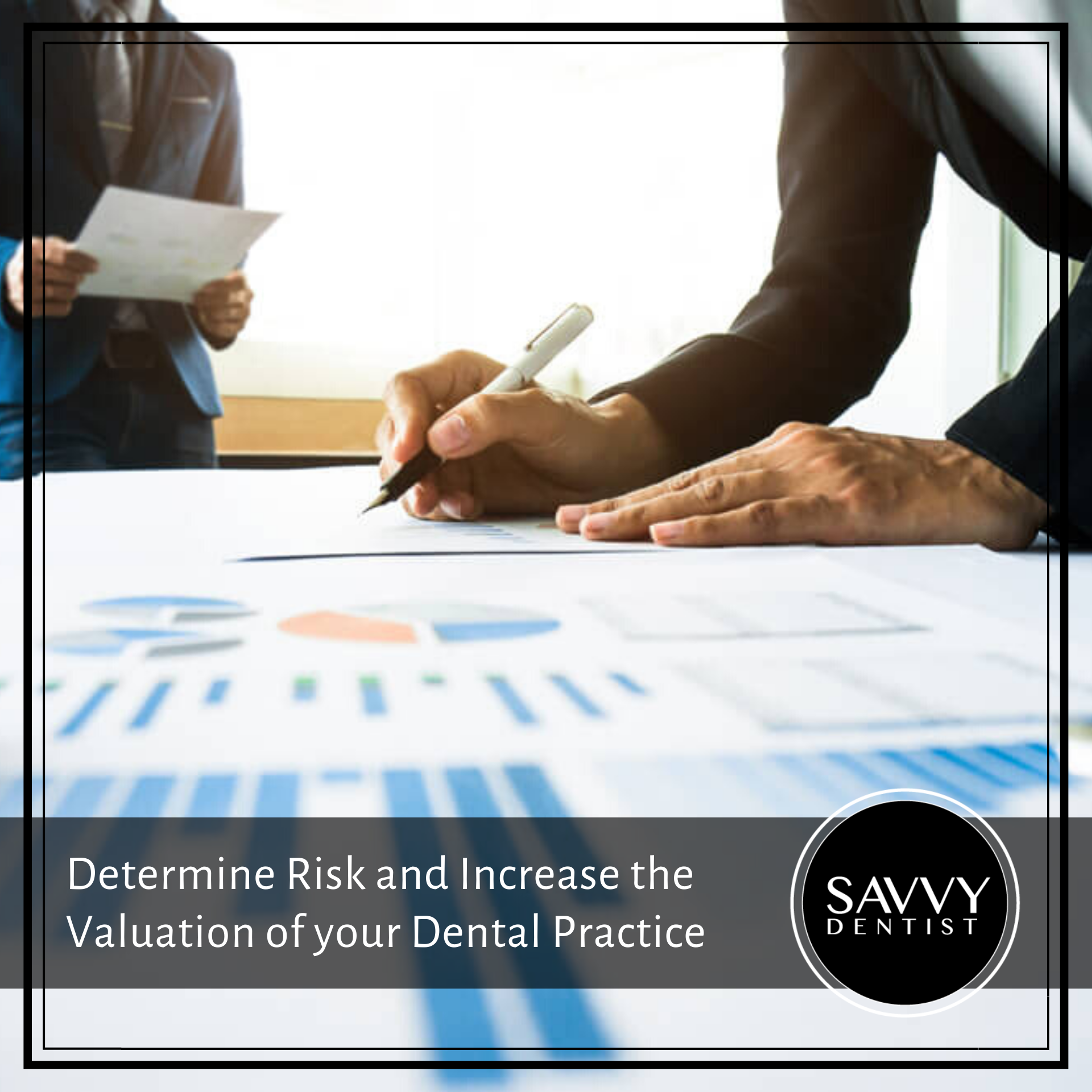 Determine Risk and Increase the Valuation of Your Dental Practice