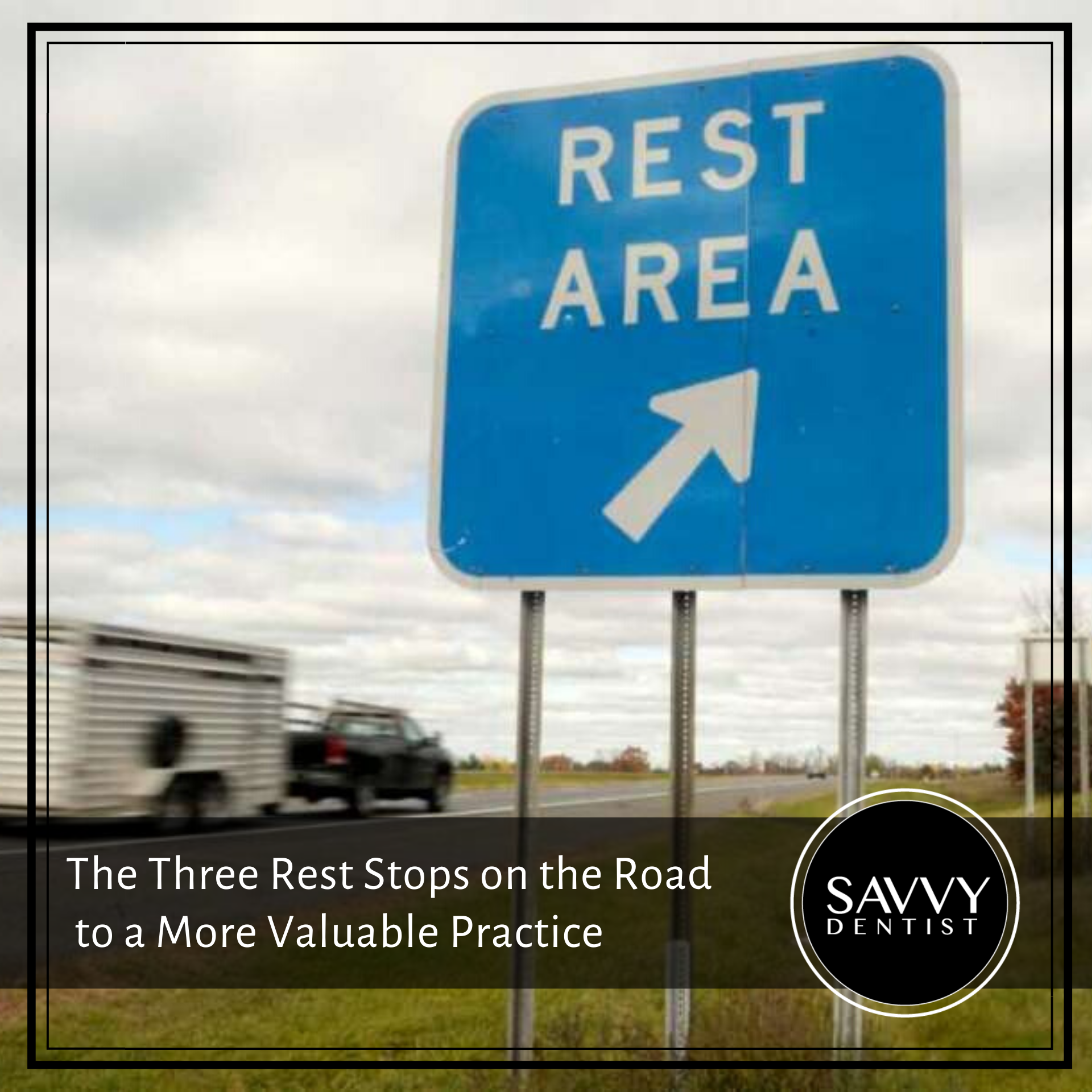 THE THREE REST STOPS ON THE ROAD TO A MORE VALUABLE PRACTICE