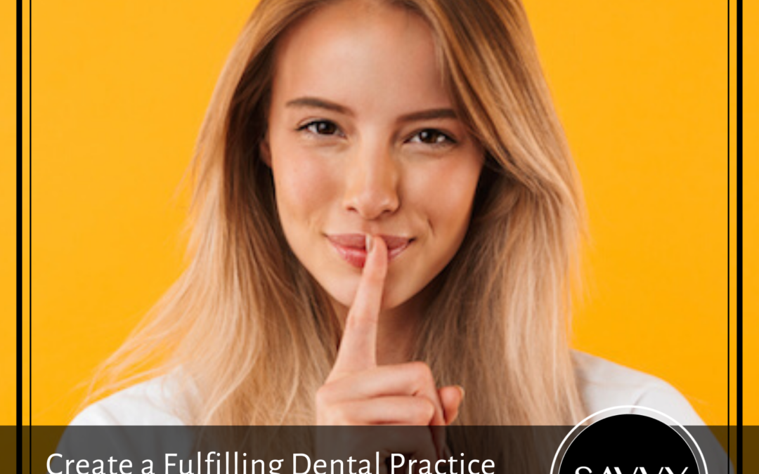 Create a Fulfilling Dental Practice with This One Secret