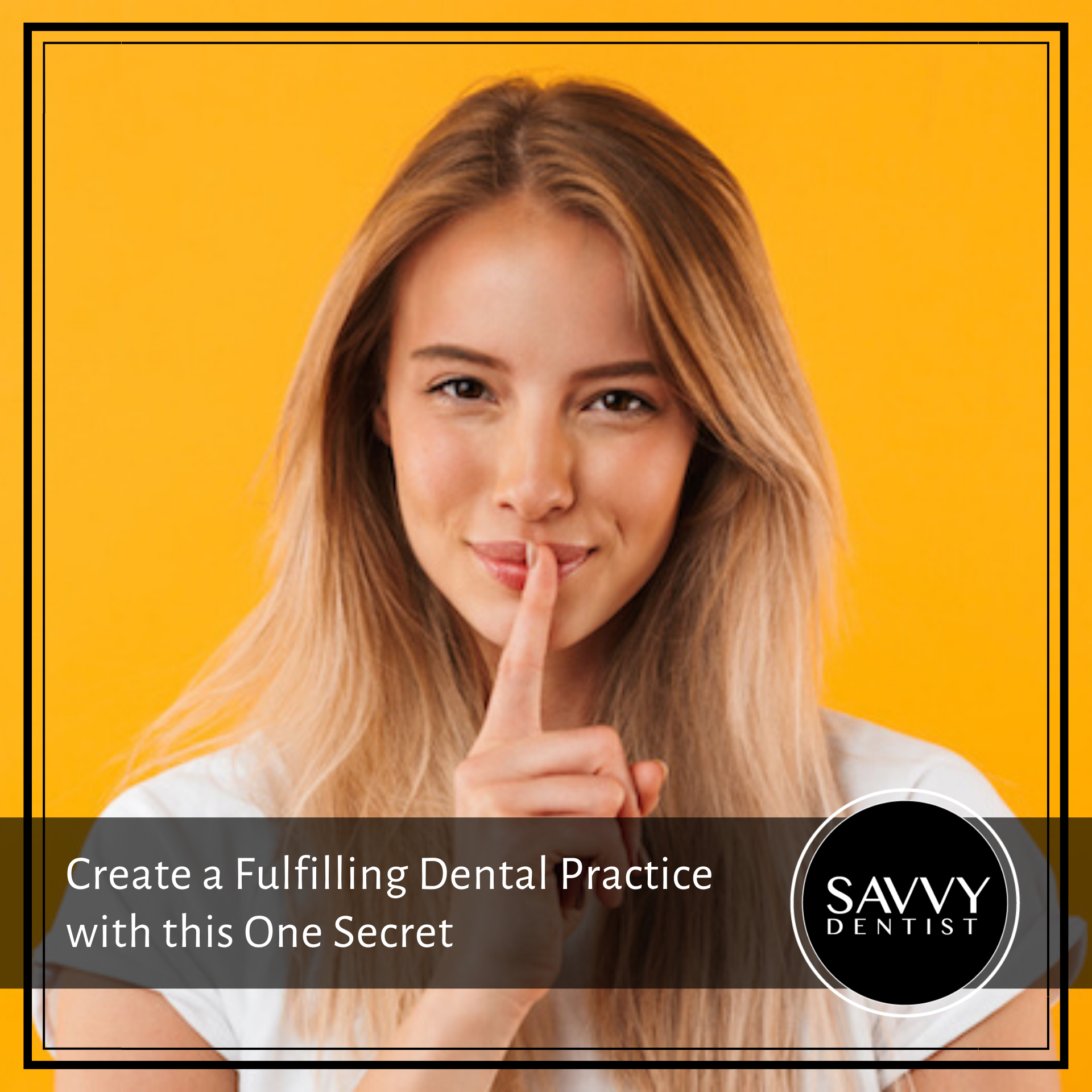 Create a Fulfilling Dental Practice with This One Secret