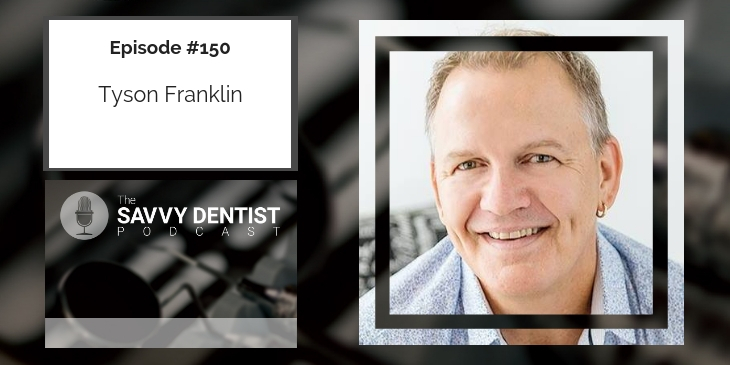 150. The Keys to Success in your Dental Practice with Dr Tyson Franklin