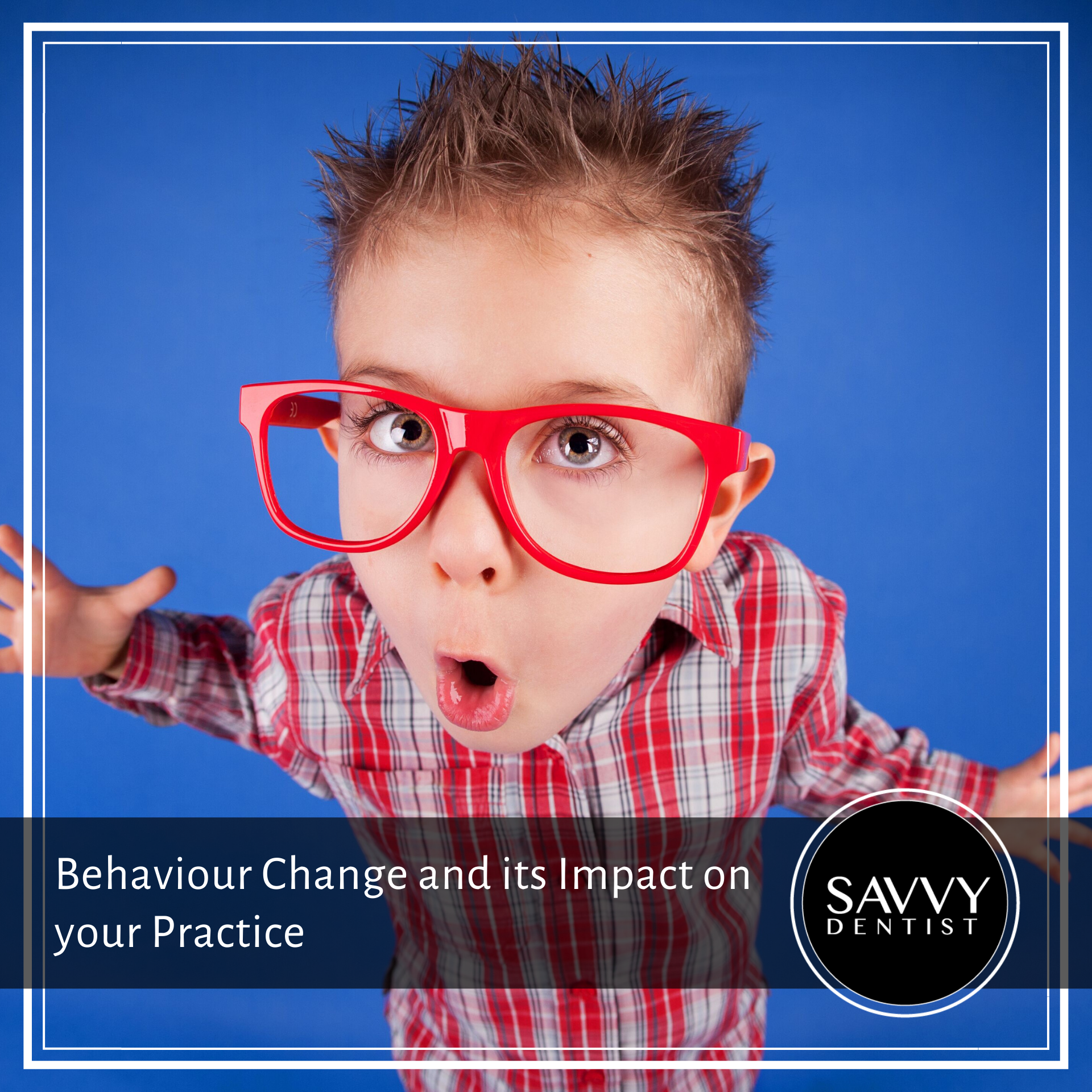 Behaviour Change and Its Impact on Your Practice