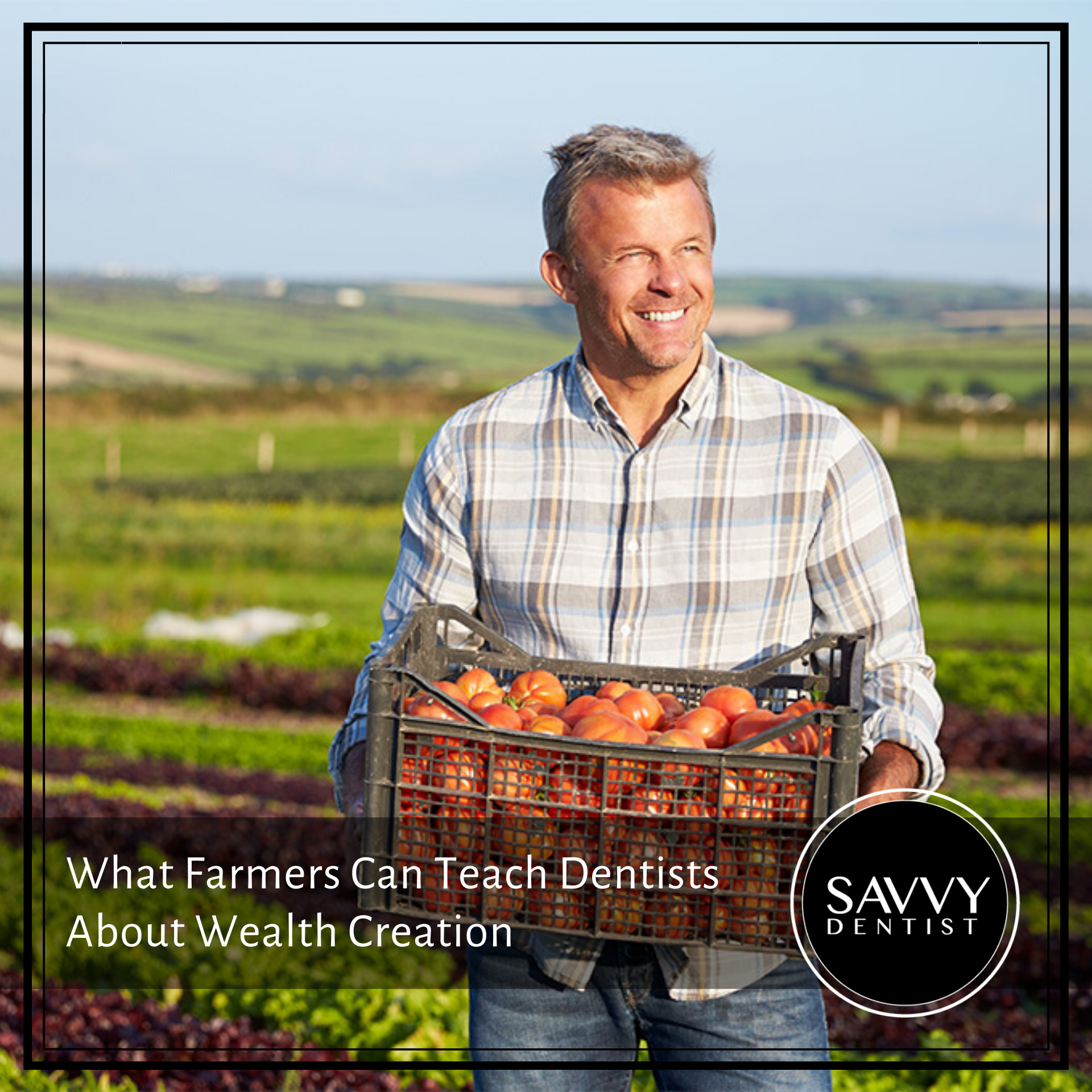 What Farmers Can Teach Dentist About Wealth Creation