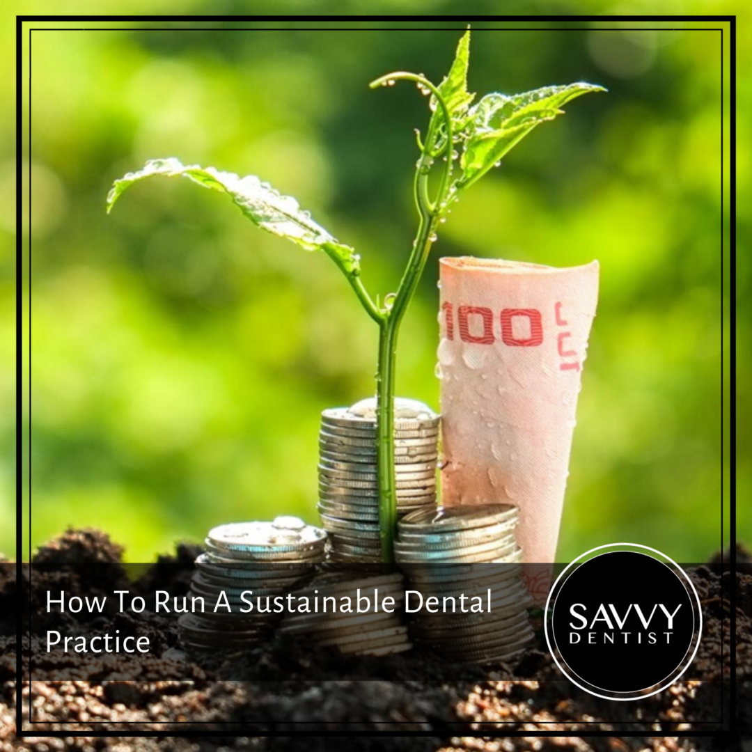 How To Run A Sustainable Dental Practice Savvy Dentist