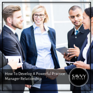 How to Develop a Powerful Dental Practice Manager Relationship
