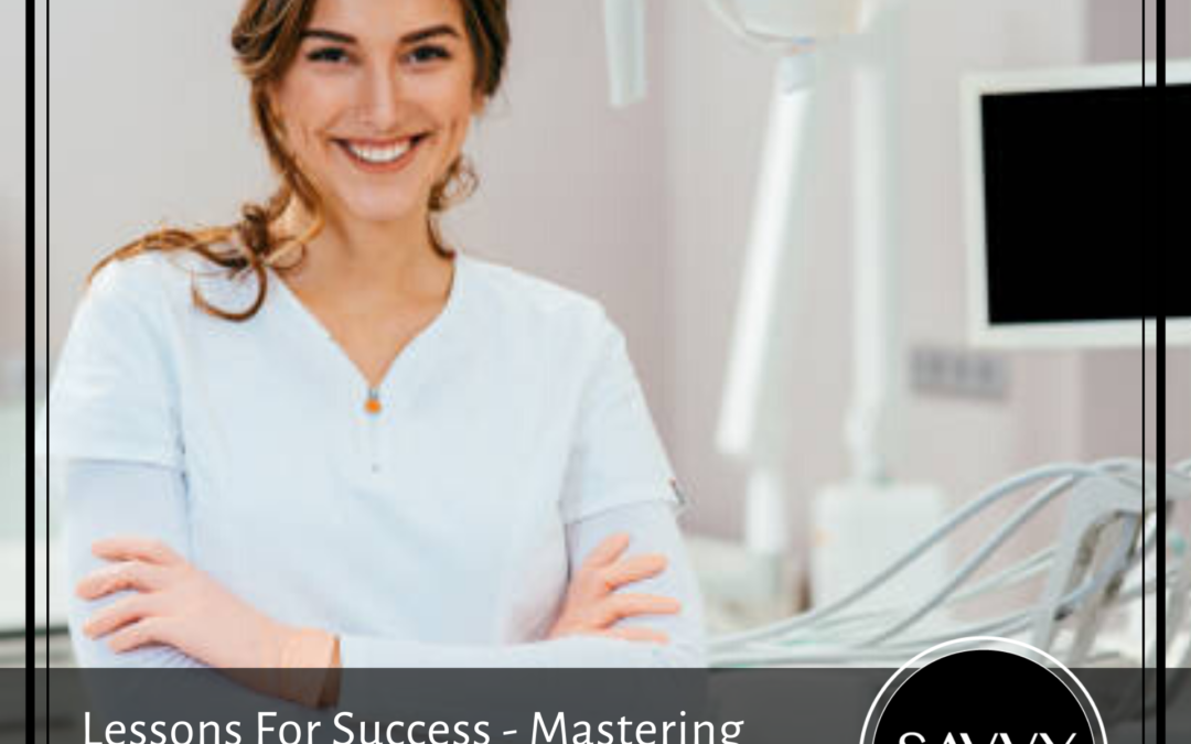 Lessons For Success – Mastering Dentistry One Step At A Time