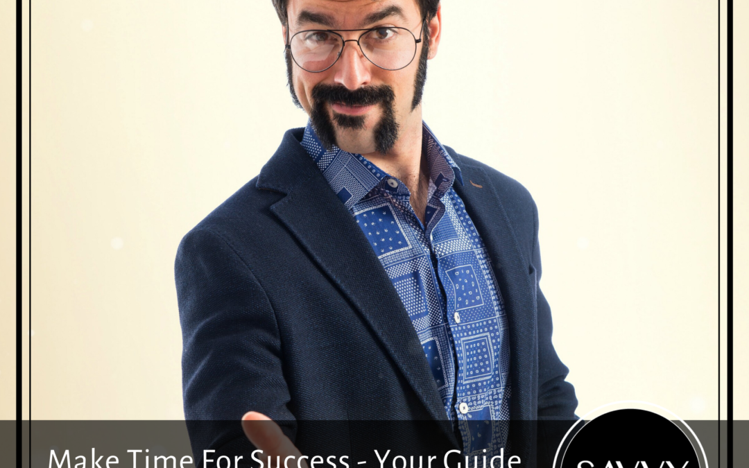 Make Time For Success – Your Guide To Time Management