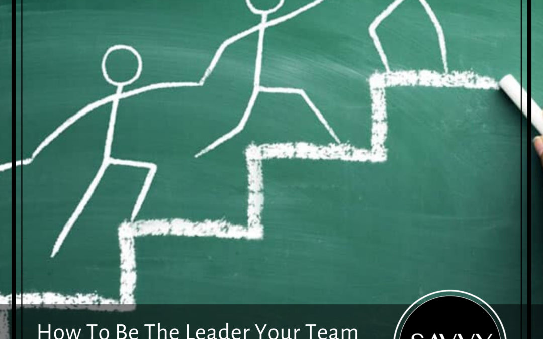 How To Be The Leader Your Team Needs Now!