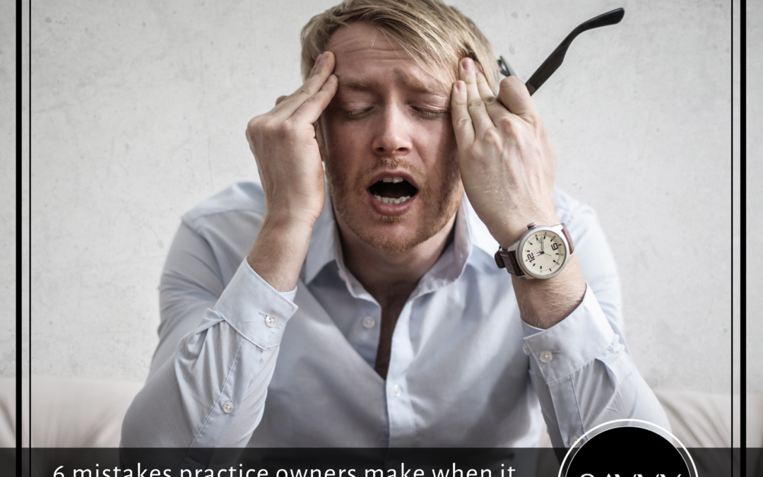 6 mistakes practice owners make when it comes to leadership – and how to fix them!