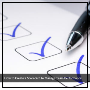 Photo of a checklist with the text "How to Create a Scorecard to Manage Team Performance"