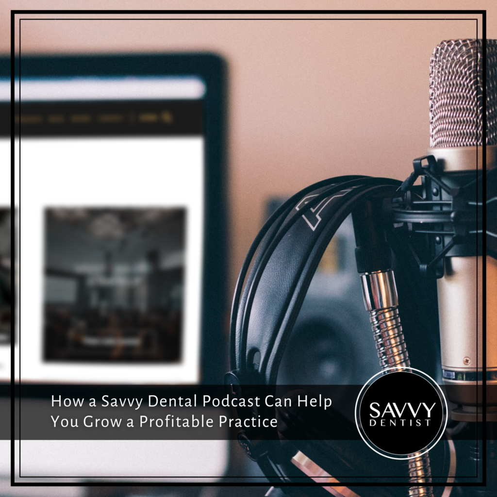 How a Savvy Dental Podcast Can Help You Grow a Profitable Practice